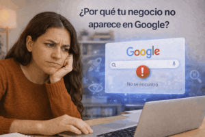 Por qué tu negocio no aparece en Google